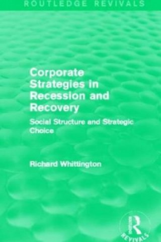 Kniha Corporate Strategies in Recession and Recovery (Routledge Revivals) Richard Whittington