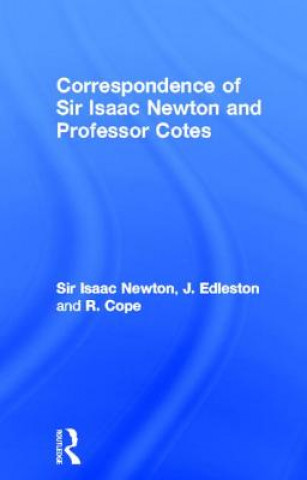 Carte Correspondence of Sir Isaac Newton and Professor Cotes R. Cope