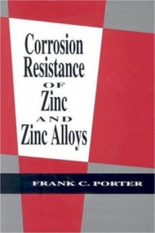 Könyv Corrosion Resistance of Zinc and Zinc Alloys Frank C. Porter