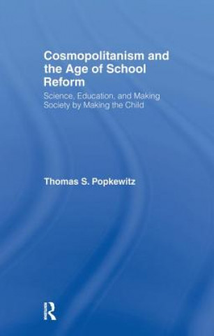 Kniha Cosmopolitanism and the Age of School Reform Thomas Popkewitz