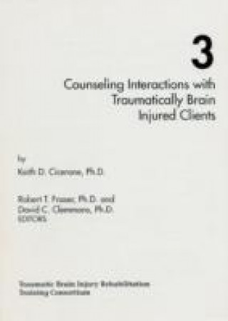 Kniha Counseling Interactions with Traumatically Brain Injured Clients Keith D. Cicerone