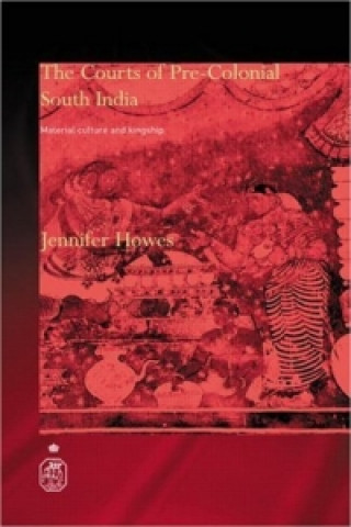 Kniha Courts of Pre-Colonial South India Jennifer Howes