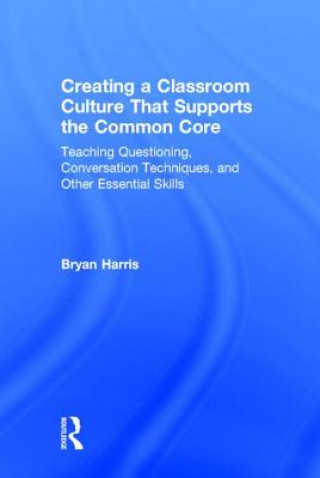 Kniha Creating a Classroom Culture That Supports the Common Core Bryan Harris