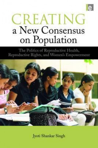 Könyv Creating a New Consensus on Population Jyoti Shankar Singh