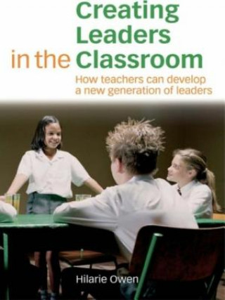 Kniha Creating Leaders in the Classroom Hilarie Owen