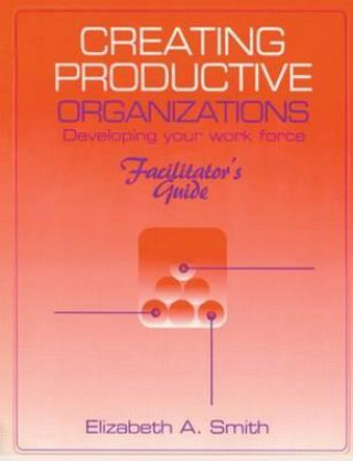 Knjiga Creating Productive Organizations Elizabeth A. Smith