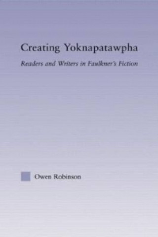 Kniha Creating Yoknapatawpha Owen Robinson