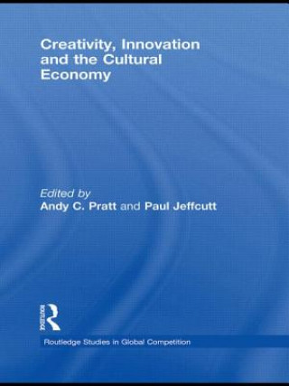 Könyv Creativity, Innovation and the Cultural Economy Andy C. Pratt