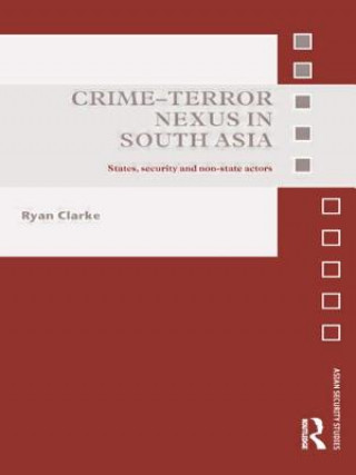 Könyv Crime-Terror Nexus in South Asia Ryan Clarke