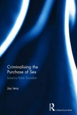 Kniha Criminalising the Purchase of Sex Jay Levy