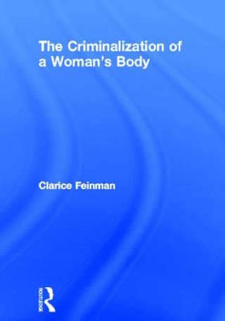 Livre Criminalization of a Woman's Body Clarice Feinman