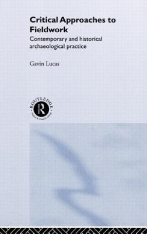 Könyv Critical Approaches to Fieldwork Gavin Lucas