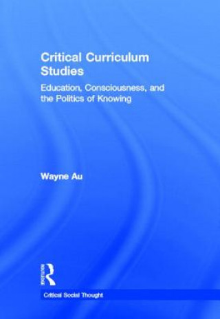 Könyv Critical Curriculum Studies Wayne Au