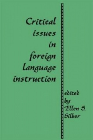 Книга Critical Issues in Foreign Language Instruction Ellen S. Silber
