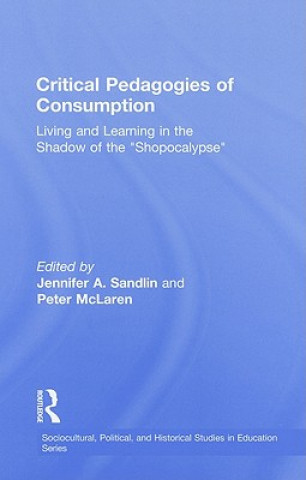 Knjiga Critical Pedagogies of Consumption Jennifer A. Sandlin