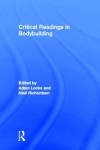 Carte Critical Readings in Bodybuilding Adam Locks