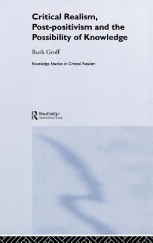 Książka Critical Realism, Post-positivism and the Possibility of Knowledge Ruth Groff