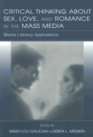 Kniha Critical Thinking About Sex, Love, and Romance in the Mass Media 