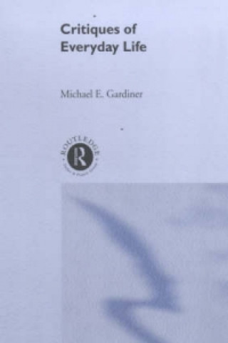 Kniha Critiques of Everyday Life Michael Gardiner
