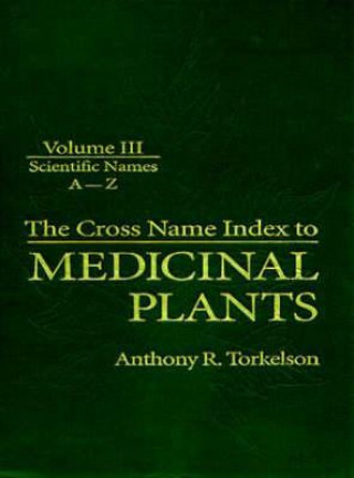 Kniha Cross Name Index of Medicinal Plants, Volume III Anthony R. Torkelson