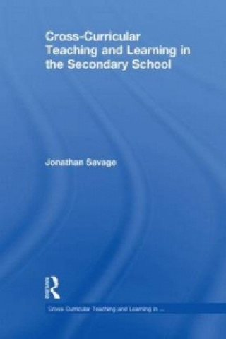 Kniha Cross-Curricular Teaching and Learning in the Secondary School Jonathan Savage
