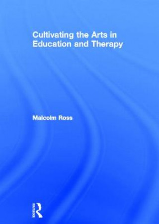 Carte Cultivating the Arts in Education and Therapy Malcolm Ross