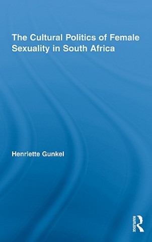 Book Cultural Politics of Female Sexuality in South Africa Henriette Gunkel