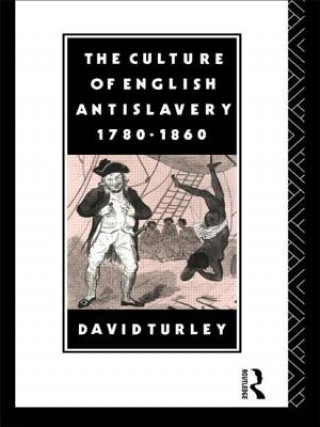 Kniha Culture of English Antislavery, 1780-1860 David Turley