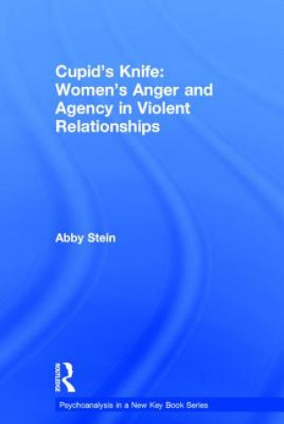 Kniha Cupid's Knife: Women's Anger and Agency in Violent Relationships Abby Stein