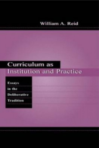 Kniha Curriculum as Institution and Practice William A. Reid