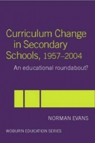 Knjiga Curriculum Change in Secondary Schools, 1957-2004 Norman Evans