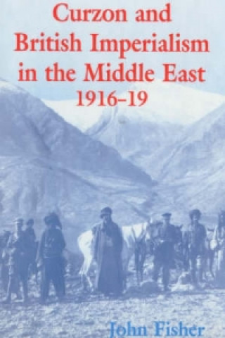 Kniha Curzon and British Imperialism in the Middle East, 1916-1919 John Fisher