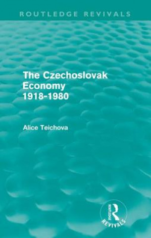 Könyv Czechoslovak Economy 1918-1980 (Routledge Revivals) Alice Teichova