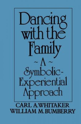 Knjiga Dancing with the Family: A Symbolic-Experiential Approach William M. Bumberry