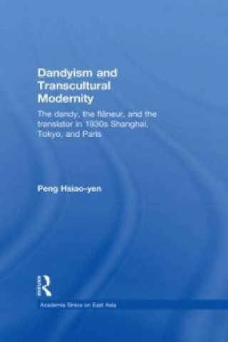 Könyv Dandyism and Transcultural Modernity Peng Hsiao-yen
