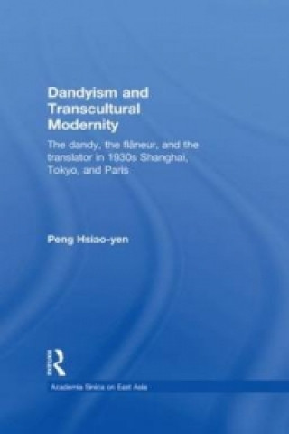 Książka Dandyism and Transcultural Modernity Peng Hsiao-yen