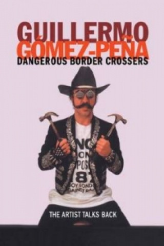 Buch Dangerous Border Crossers Guillermo Gomez-Pena