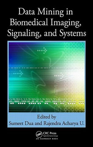 Könyv Data Mining in Biomedical Imaging, Signaling, and Systems Sumeet Dua