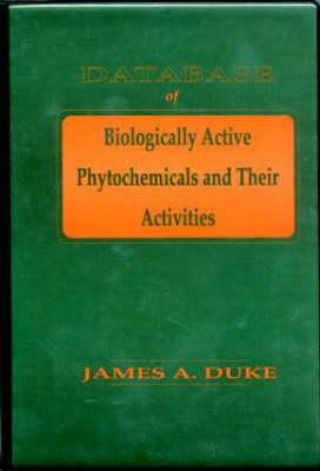 Kniha Database of Biologically Active Phytochemicals & Their Activity James A. Duke