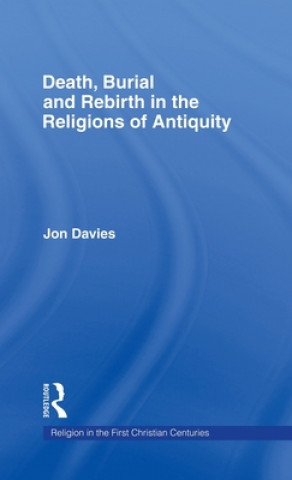 Könyv Death, Burial and Rebirth in the Religions of Antiquity Jon Davies