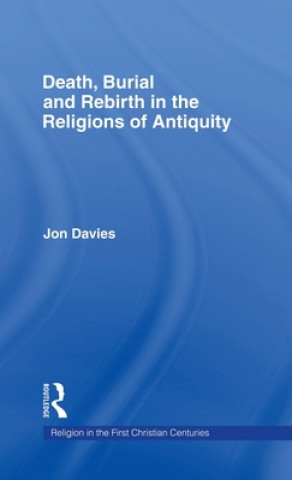 Kniha Death, Burial and Rebirth in the Religions of Antiquity Jon Davies