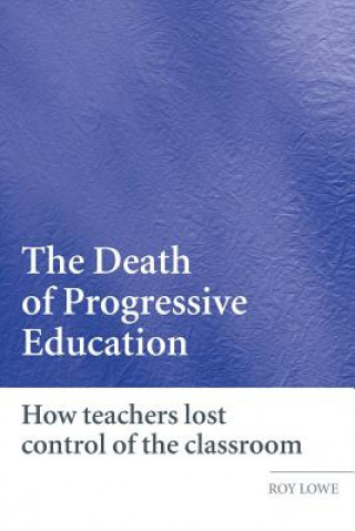 Kniha Death of Progressive Education Roy Lowe