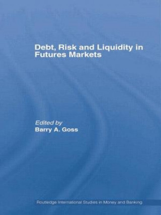 Kniha Debt, Risk and Liquidity in Futures Markets Barry Goss