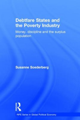 Kniha Debtfare States and the Poverty Industry Susanne Soederberg