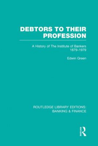 Book Debtors to their Profession (RLE Banking & Finance) Edwin Green