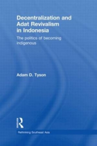 Könyv Decentralization and Adat Revivalism in Indonesia Adam D. Tyson
