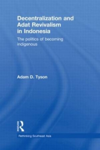 Книга Decentralization and Adat Revivalism in Indonesia Adam D. Tyson