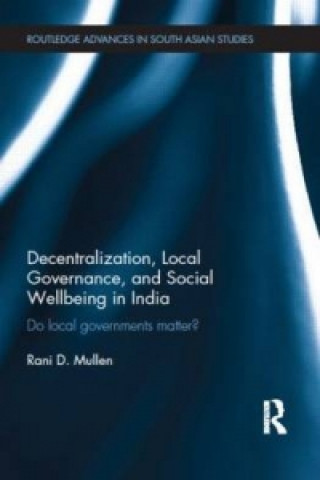 Libro Decentralization, Local Governance, and Social Wellbeing in India Rani D. Mullen