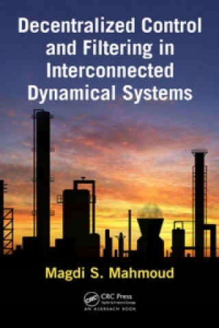 Kniha Decentralized Control and Filtering in Interconnected Dynamical Systems Magdi S. Mahmoud