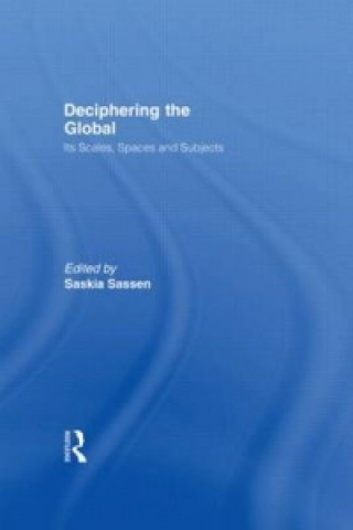 Könyv Deciphering the Global Saskia Sassen